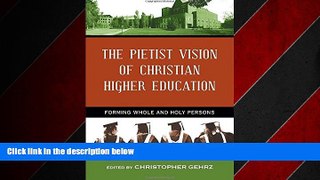 READ book  The Pietist Vision of Christian Higher Education: Forming Whole and Holy Persons  BOOK
