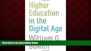 FREE DOWNLOAD  Higher Education in the Digital Age (The William G. Bowen Memorial Series in