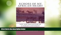 Big Deals  Echoes of My African Heart: An Odyssey of Life and Adventure in a Fabled Continent