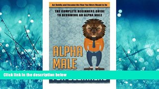 FREE PDF  Alpha Male for Beginners: Act Boldly and Become the Man You Were Meant to Be  - (alpha