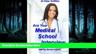 READ book  Ace Your Medical School Interview: Includes Multiple Mini Interviews MMI For Medical