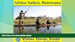 Big Deals  AFRICA SAFARI BOTSWANA - A Travelogue. Enjoy before you go or on your way there -