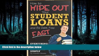 Free [PDF] Downlaod  How to Wipe Out Your Student Loans and Be Debt Free Fast: Everything You
