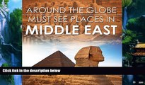 Big Deals  Around The Globe - Must See Places in the Middle East: Middle East Travel Guide for