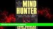 Read books  Mind Hunter: Inside the FBI s Elite Serial Crime Unit