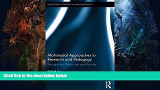 FREE DOWNLOAD  Multimodal Approaches to Research and Pedagogy: Recognition, Resources, and Access