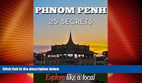 Big Deals  PHNOM PENH 25 Secrets - The Locals Travel Guide  For Your Trip to Phnom Penh
