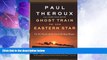 Big Deals  Ghost Train to the Eastern Star: On the Tracks of the Great Railway Bazaar  Best Seller