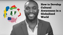 How to Develop Cultural Awareness In a Globalized World