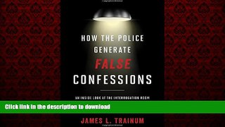Buy books  How the Police Generate False Confessions: An Inside Look at the Interrogation Room