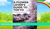 Big Deals  A Flower Lover s Guide to Tokyo: 40 Walks for All Seasons  Best Seller Books Most Wanted