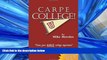 FREE DOWNLOAD  Carpe College! Seize Your Whole College Experience READ ONLINE