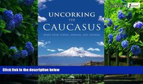 Books to Read  Uncorking the Caucasus: Wines from Turkey, Armenia, and Georgia  Full Ebooks Most