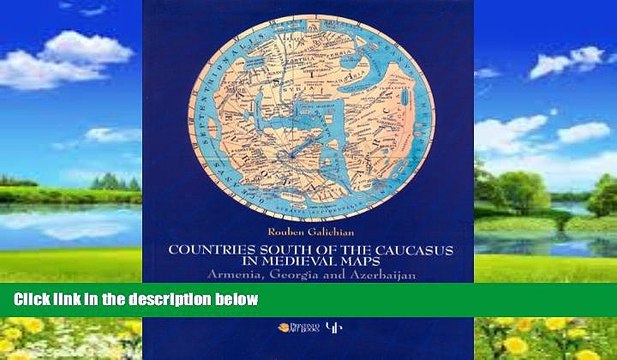 Big Deals Countries of the Caucasus in Medieval Maps: Armenia, Georgia and Azerbaijan Full