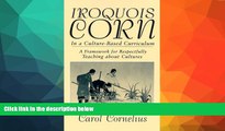 FREE DOWNLOAD  Iroquois Corn in a Culture-Based Curriculum: A Framework for Respectfully Teaching