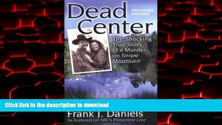 Read books  Dead Center: The Shocking True Story of a Murder on Snipe Mountain online to buy