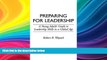 READ book  Preparing for Leadership: A Young Adult s Guide to Leadership Skills in a Global Age