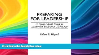 READ book  Preparing for Leadership: A Young Adult s Guide to Leadership Skills in a Global Age