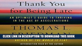 [PDF] Thank You for Being Late: An Optimist s Guide to Thriving in the Age of Accelerations Full