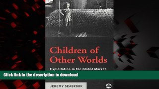 Best book  Children of Other Worlds: Exploitation in the Global Market online for ipad