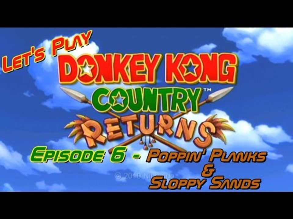 Let's Play Donkey Kong Country Returns - Episode 6 - Poppin' Planks & Sloppy Sands