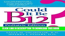 Best Seller Could It Be B12? Pediatric Edition: What Every Parent Needs to Know about Vitamin B12
