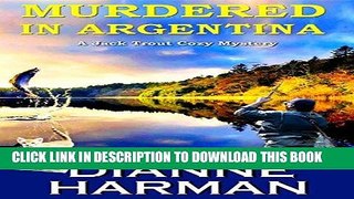 [BOOK] PDF Murdered in Argentina: A Jack Trout Cozy Mystery New BEST SELLER