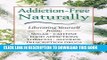Ebook Addiction-Free--Naturally: Liberating Yourself from Tobacco, Caffeine, Sugar, Alcohol,