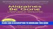 Ebook Migraines Be Gone: 7 Simple Steps to Eliminating Your Migraines Forever Free Read