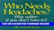 Best Seller Who Need Headaches?: Why Suffer -- If You Don t Have To? Free Read