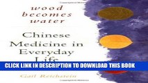 Ebook Wood Becomes Water: Chinese Medicine in Everyday Life Free Read