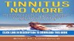 Ebook Tinnitus No More: The Complete Guide On Tinnitus Symptoms, Causes, Treatments,   Natural