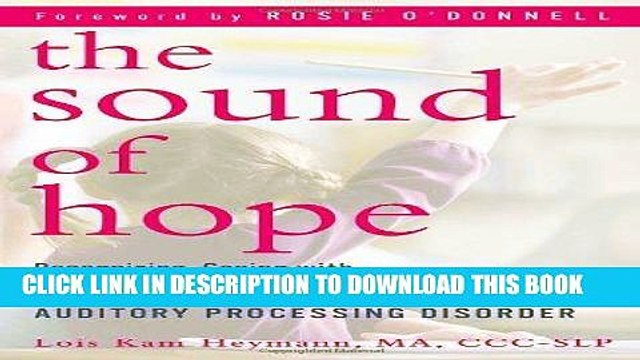 Ebook The Sound of Hope: Recognizing, Coping with, and Treating Your Child s Auditory Processing
