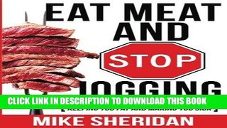 Best Seller Eat Meat And Stop Jogging:  Common  Advice On How To Get Fit Is Keeping You Fat And