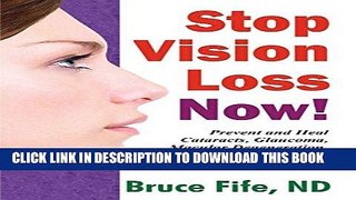 Ebook Stop Vision Loss Now!: Prevent and Heal Cataracts, Glaucoma, Macular Degeneration and Other