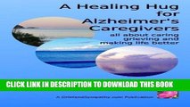 Best Seller A Healing Hug for Alzheimer s Caregivers:: All About Caring, Grieving and Making Life