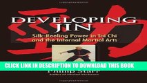 Best Seller Developing Jin: Silk-Reeling Power in Tai Chi and the Internal Martial Arts Free Read