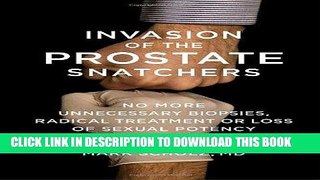 Ebook Invasion of the Prostate Snatchers: No More Unnecessary Biopsies, Radical Treatment or Loss