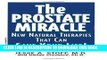Ebook The Prostate Miracle: New Natural Therapies That Can Save Your Life Free Read