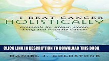 Ebook I Beat Cancer Holistically: Protocols for Breast, Colon, Lung and Prostate Cancer Free
