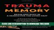 Ebook Trauma and Memory: Brain and Body in a Search for the Living Past: A Practical Guide for