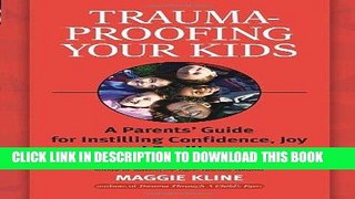 Ebook Trauma-Proofing Your Kids: A Parents  Guide for Instilling Confidence, Joy and Resilience