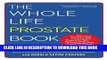 Best Seller The Whole Life Prostate Book: Everything That Every Man-at Every Age-Needs to Know