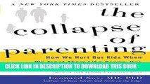 Ebook The Collapse of Parenting: How We Hurt Our Kids When We Treat Them Like Grown-Ups Free