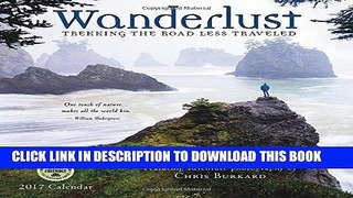 Ebook Wanderlust 2017 Wall Calendar: Trekking the Road Less Traveled â€” Featuring Adventure