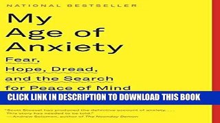 Best Seller My Age of Anxiety: Fear, Hope, Dread, and the Search for Peace of Mind Free Read