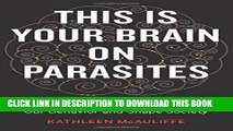 Best Seller This Is Your Brain on Parasites: How Tiny Creatures Manipulate Our Behavior and Shape