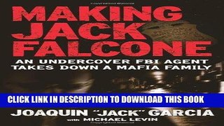 [PDF] Making Jack Falcone: An Undercover FBI Agent Takes Down a Mafia Family [Full Ebook]