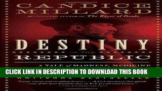 [PDF] Destiny of the Republic: A Tale of Madness, Medicine and the Murder of a President [Full