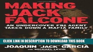 [PDF] Making Jack Falcone: An Undercover FBI Agent Takes Down a Mafia Family [Online Books]